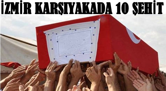 10 şehit Var...