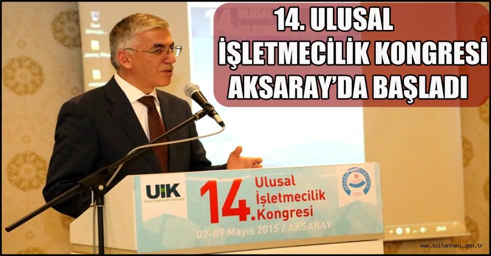 14. ULUSAL İŞLETMECİLİK KONGRESİ AKSARAY’DA BAŞLADI