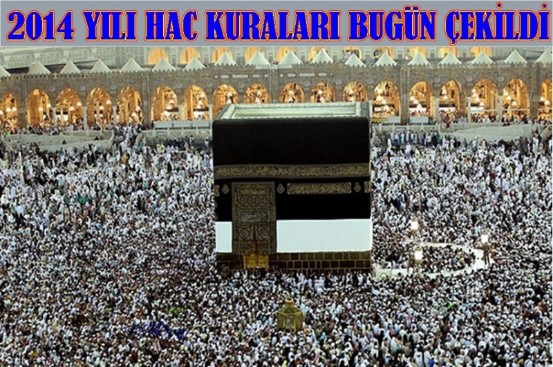 2014 Yılı Hac Kuraları Bugün çekildi