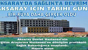 AKSARAY'A EĞİTİM VE ARAŞTIRMA HASTANESİ AÇILIYOR