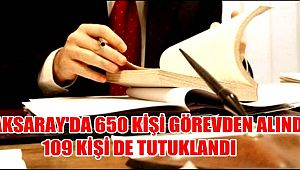 AKSARAY'DA 650 GÖREVDEN ALMA 109 TUTUKLAMA OLDU
