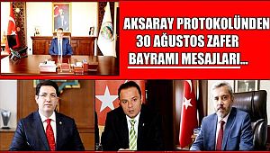  AKSARAY PROTOKOLÜNDEN 30 AĞUSTOS ZAFER BAYRAMI MESAJLARI