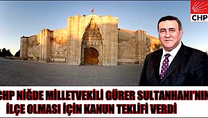 GÜRER SULTANHANI’NIN İLÇE OLMASI İÇİN KANUN TEKLİFİ VERDİ