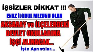 AKSARAY ve İLÇELERDE DEVLET OKULLARINA İŞÇİ ALINACAK