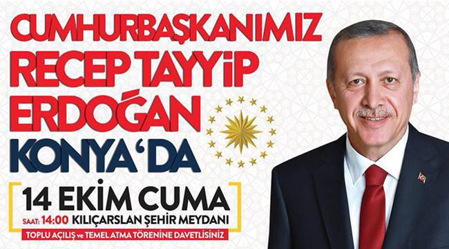 CUMHURBAŞKANI ERDOĞAN 14 EKİM CUMA GÜNÜ KONYA YA GELİYOR