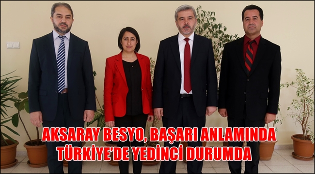 AKSARAY BESYO, BAŞARI ANLAMINDA TÜRKİYE’DE YEDİNCİ DURUMDA