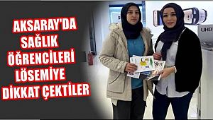 AKSARAY'DA SAĞLIK ÖĞRENCİLERİ LÖSEMİYE DİKKAT ÇEKTİLER