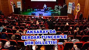 AKSARAY'DA SERDAR TUNCER’LE ŞİİR DİLLETİSİ