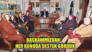 BAŞKANIMIZDAN HER KONUDA DESTEK GÖRDÜK