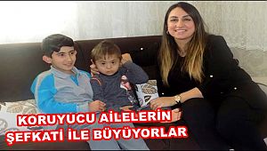 KORUMA ALTINDAKİ ÇOCUKLAR KORUYUCU AİLELERİN ŞEFKATİ İLE BÜYÜYOR