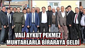 VALİ AYKUT PEKMEZ MUHTARLARLA BİRARAYA GELDİ