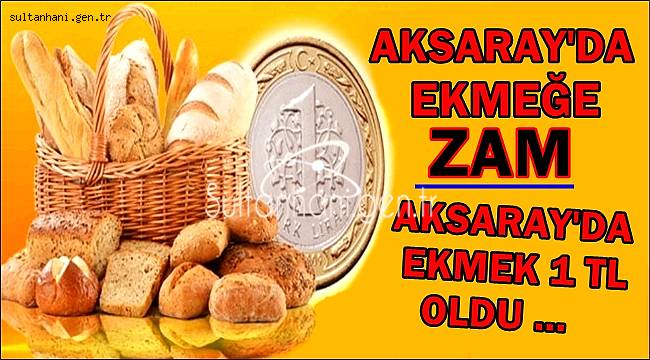 AKSARAY'DA EKMEK 1 LİRA OLDU