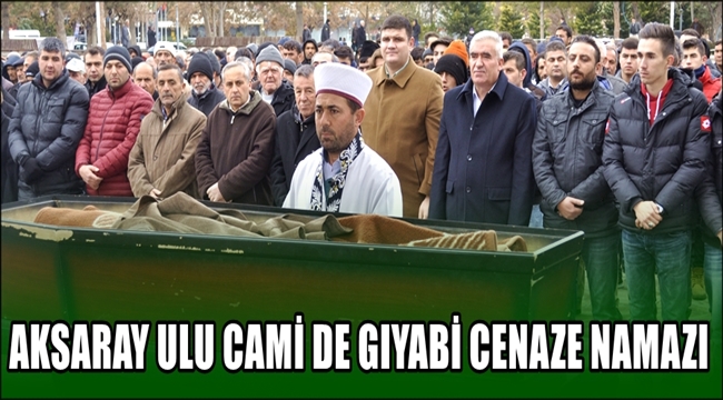 AKSARAY DA HALEP DEKİ ŞEHİTLER İÇİN GIYABİ CENAZE NAMAZI
