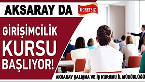 AKSARAY'DA YILIN SON GİRİŞİMCİLİK KURSU BAŞLIYOR
