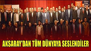 AKSARAY’DAN TÜM DÜNYAYA SESLENDİLER