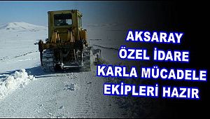 AKSARAY ÖZEL İDARE KIŞ HAZIRLIKLARINI TAMAMLADI