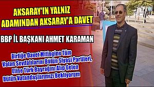 BBP İL BAŞKANI AHMET KARAMAN DAN BİRLİK MİTİNGİNE DAVET