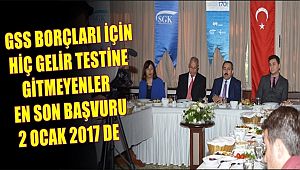 GSS BORÇLARI İÇİN HİÇ GELİR TESTİNE GİTMEYENLER EN SON BAŞVURU 2 OCAK 2017 DE
