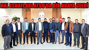 HAL ESNAFLARI ATSO’DA BİR ARAYA GELDİ