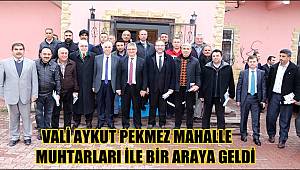VALİ AYKUT PEKMEZ MAHALLE MUHTARLARI İLE BİR ARAYA GELDİ