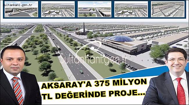 AKSARAY'A 375 MİLYON TL DEĞERİNDE PROJE