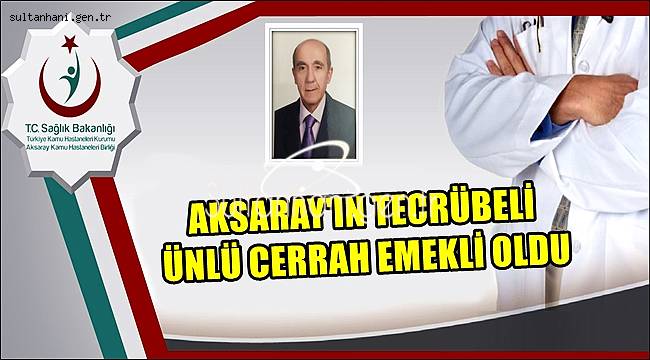 AKSARAY'IN TECRÜBELİ CERRAHI EMEKLİ OLDU