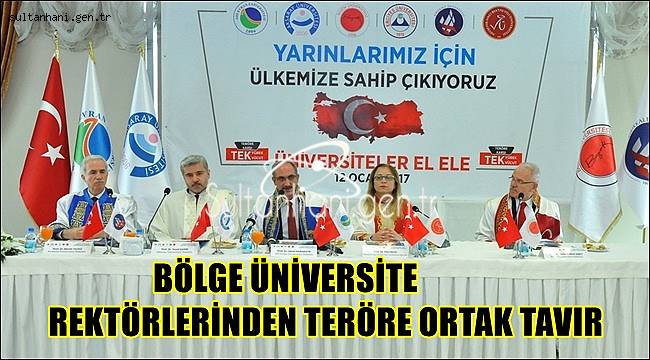 BÖLGE ÜNİVERSİTE REKTÖRLERİNDEN TERÖRE ORTAK TAVIR