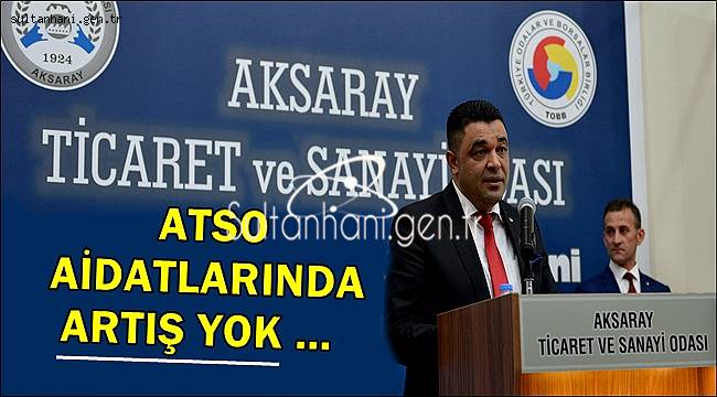 KOÇAŞ ATSO ÜYE AİDATLARINA 4 YILDIR HİÇ ARTIŞ YAPMADIK