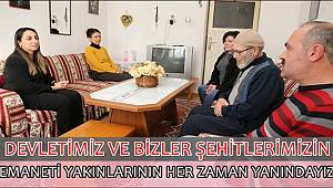 ŞEHİT YAKINLARININ HER ZAMAN YANINDAYIZ