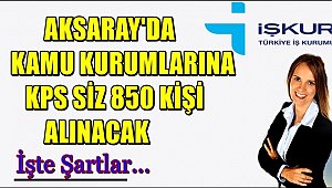 AKSARAY DA KAMU KURUMLARINA İŞÇİ ALINACAK, İŞTE İŞ ŞARTLARI...