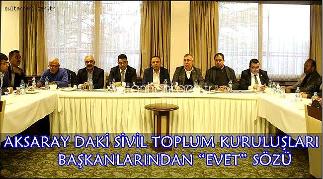 AKSARAY DAKİ SİVİL TOPLUM KURULUŞLARI BAŞKANLARINDAN “EVET” SÖZÜ