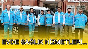 EVDE SAĞLIK HİZMETLERİ VERİLMEYE DEVAM EDİYOR