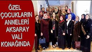 ÖZEL ÇOCUKLARIN ANNELERİ AKSARAY VALİ KONAĞINDA
