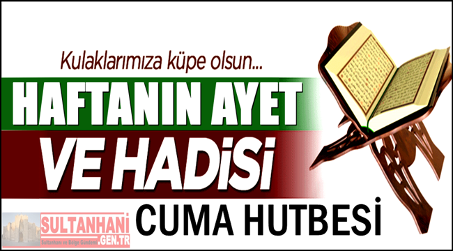 HAFTANIN AYET VE HADİSİ İLE CUMA HUTBESİ 31 MART 2017 CUMA