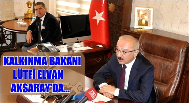 KALKINMA BAKANI AKSARAY'DA...