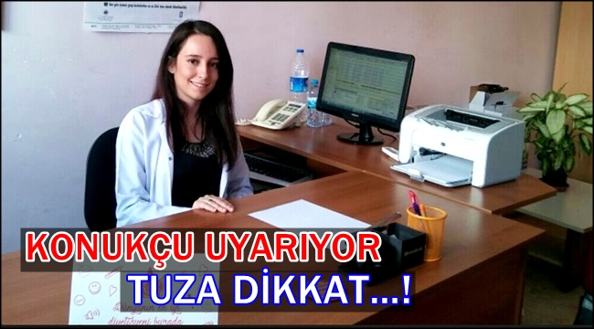 KONUKÇU UYARIYOR TUZA DİKKAT…!
