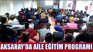 SAĞLIKLI, MUTLU VE MÜREFFEH AİLELERİNİN ÇOĞALMASI İÇİN AİLE EĞİTİM PROGRAMI DÜZENLENİYOR