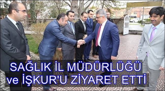 VALİ AYKUT PEKMEZ SAĞLIK İL MÜDÜRLÜĞÜ ve İŞKUR'U ZİYARET ETTİ