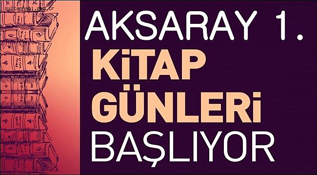 AKSARAY 1. KİTAP GÜNLERİ DÜZENLENİYOR