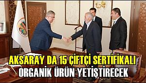 AKSARAY DA 15 ÇİFTÇİ SERTİFİKALI ORGANİK ÜRÜN YETİŞTİRECEK