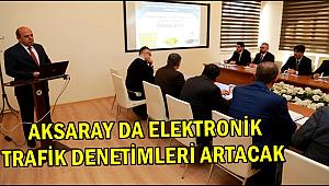 AKSARAY DA ELEKTRONİK TRAFİK DENETİMLERİ ARTACAK
