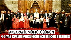 AKSARAY İL MÜFTÜLÜĞÜNÜN 4-6 YAŞ KUR'AN KURSU ÖĞRENCİLERİ ÇOK BEĞENİLDİ