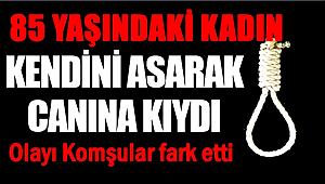 AKSARAY ORTAKÖY DE 85 YAŞINDAKİ KADIN İNTİHAR ETTİ