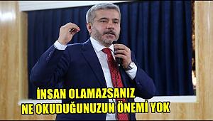 İNSAN OLAMAZSANIZ NE OKUDUĞUNUZUN ÖNEMİ YOK