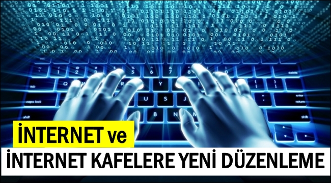 İNTERNET ve İNTERNET KAFELERE YENİ DÜZENLEME