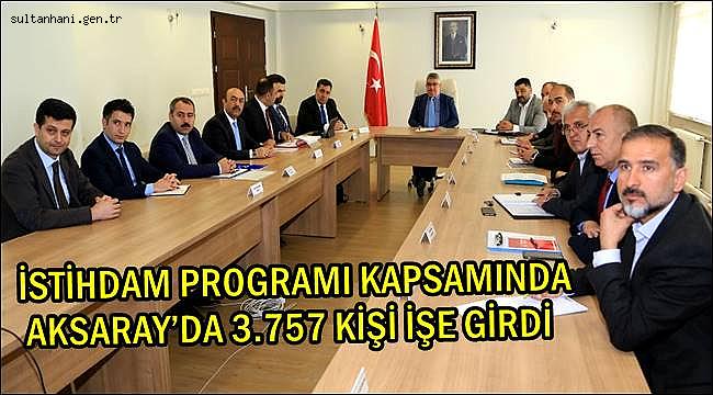 İSTİHDAM PROGRAMI KAPSAMINDA AKSARAY’DA 3.757 KİŞİ İŞE GİRDİ