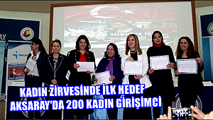 KADIN ZİRVESİNDE İLK HEDEF AKSARAY'DA 200 KADIN GİRİŞİMCİ