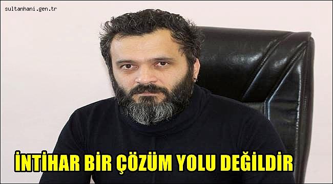 PSİKİYATRİ UZMANI DR. BASRİ KÖYLÜ 'İNTİHAR BİR ÇÖZÜM YOLU DEĞİLDİR'
