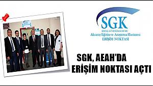 SGK, AEAH’DA ERİŞİM NOKTASI AÇTI