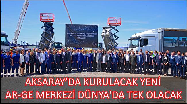 AKSARAY'DA KURULACAK YENİ AR-GE MERKEZİ DÜNYA'DA TEK OLACAK